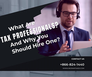 What Are Tax Professionals and Why You Should Hire One