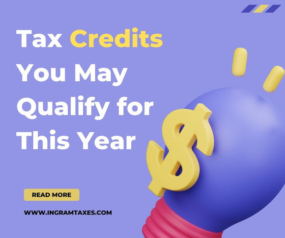 Tax Credits You May Qualify for This Year | Ingramtaxes.com - ingramtaxes