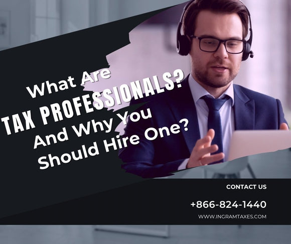 What Are Tax Professionals and Why You Should Hire One - ingramtaxes